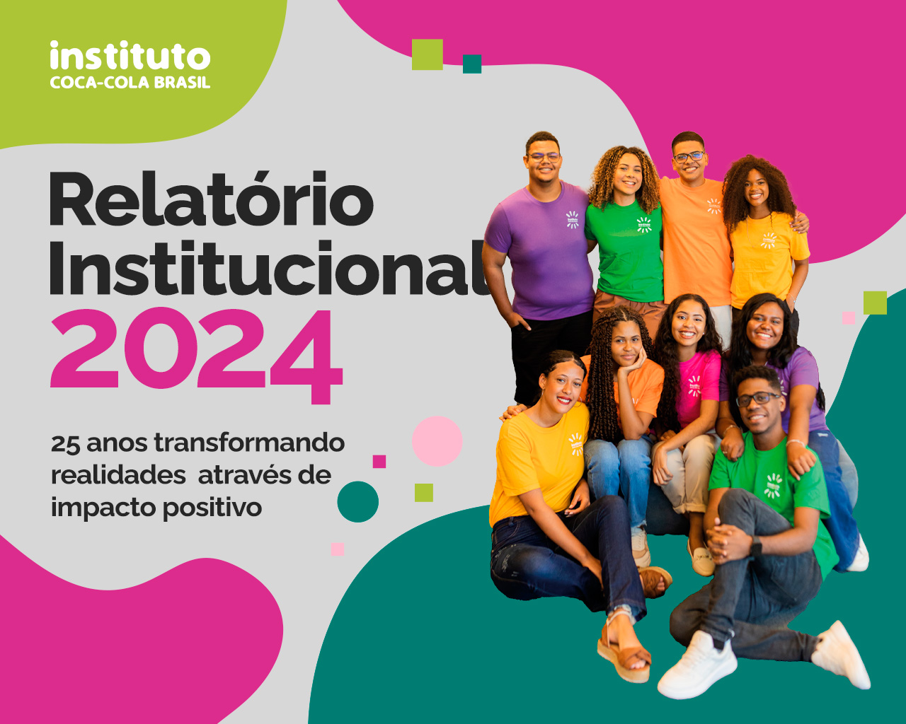 Um grupo de jovens posando juntos. À esquerda, lê-se o texto "Relatório Institucional 2024". 25 anos transformando realidades por meio de impacto positivo.