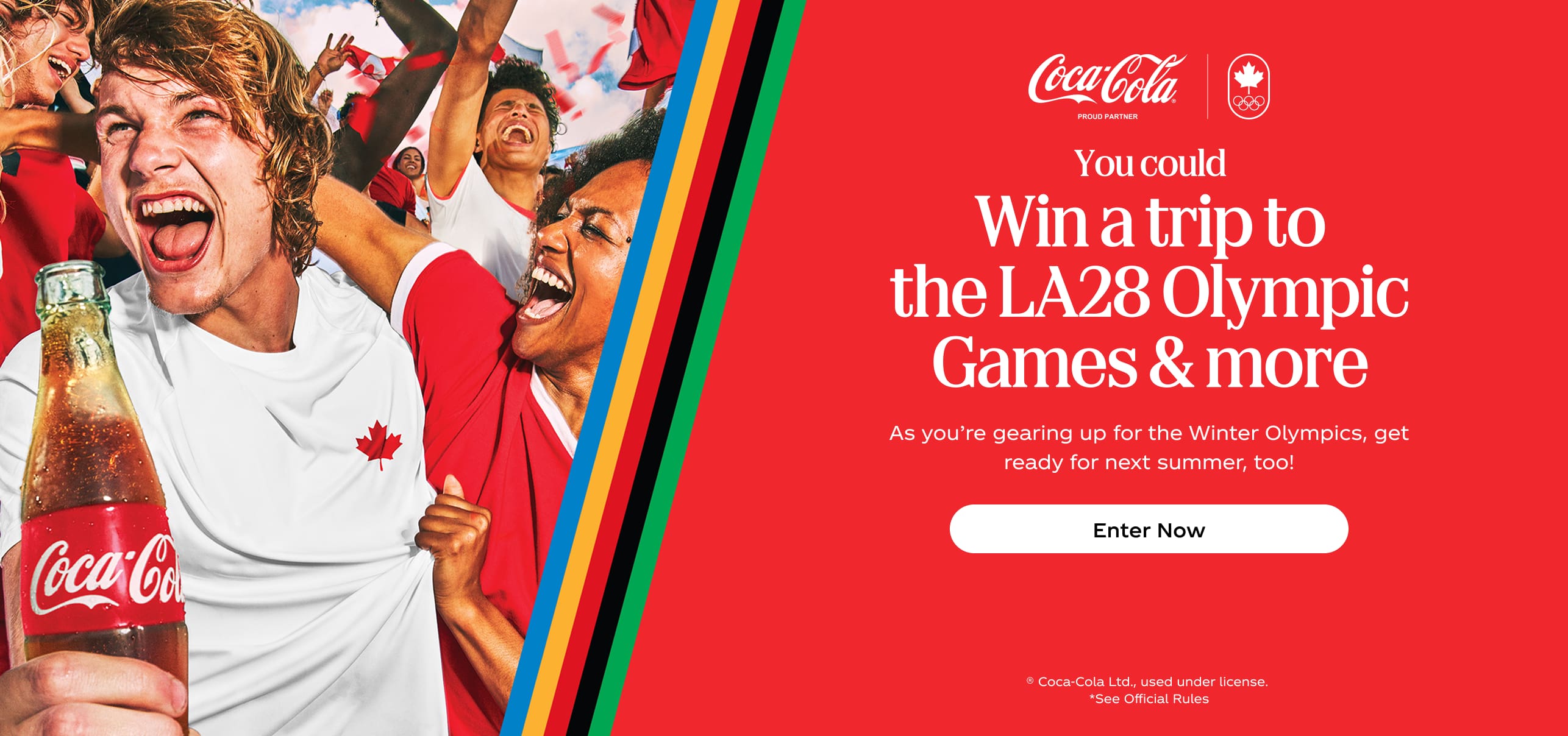 You could Win a trip to the LA2028 Olympic Games & more. As you're gearing up for the Winter Olympics, get ready for next summer, too! Enter Now! ® Coca‑Cola Ltd., used under license. *See Official Rules