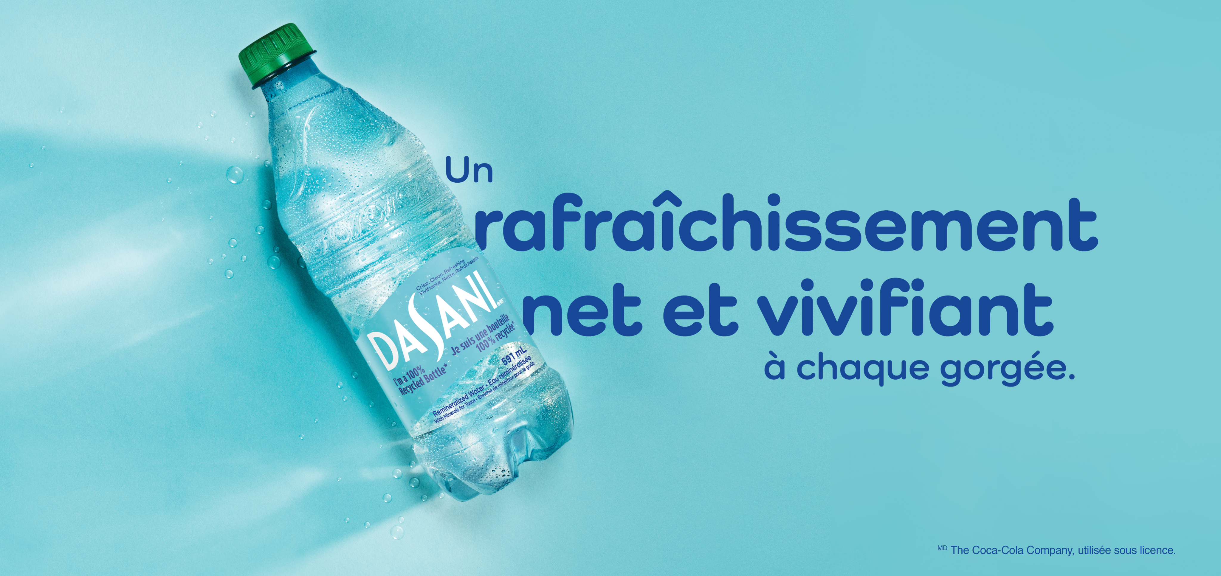 Vague de fraîcheur. Savourez le goût vivifiant et net de Dasani.