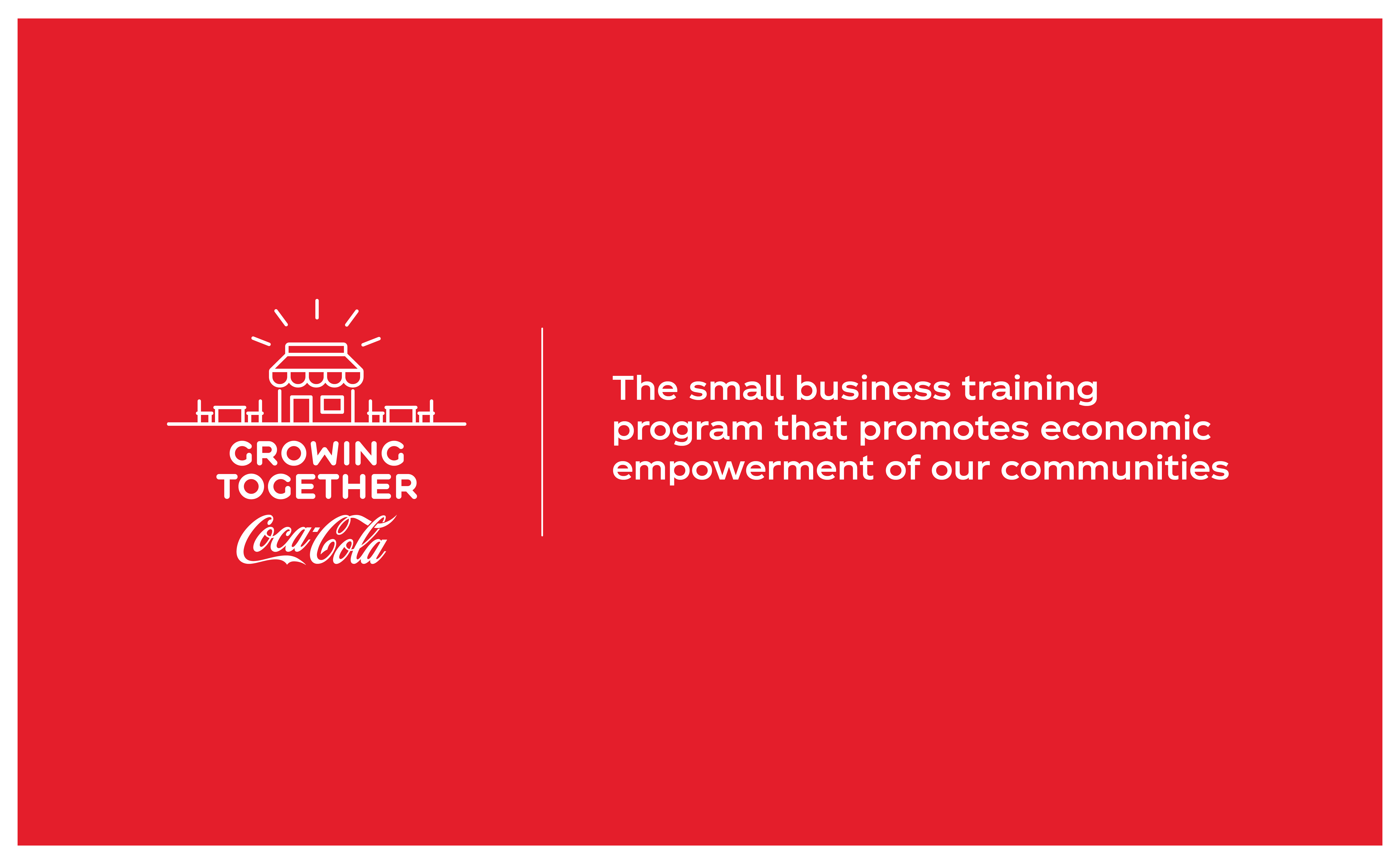 Red banner with the Coca-Cola Company and the "Growing Together Iinitiative" logos with the leyend: "The small business training program that promotes economic empowerment of our communities"
